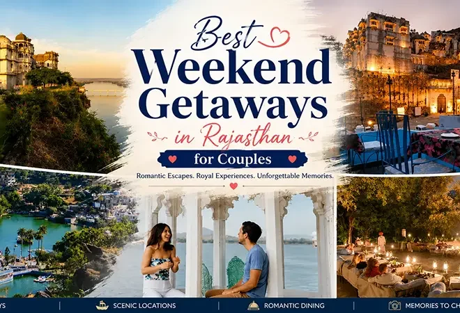 Best Weekend Getaways in Rajasthan for Couples — Royal Escapes Worth Every Kilometre