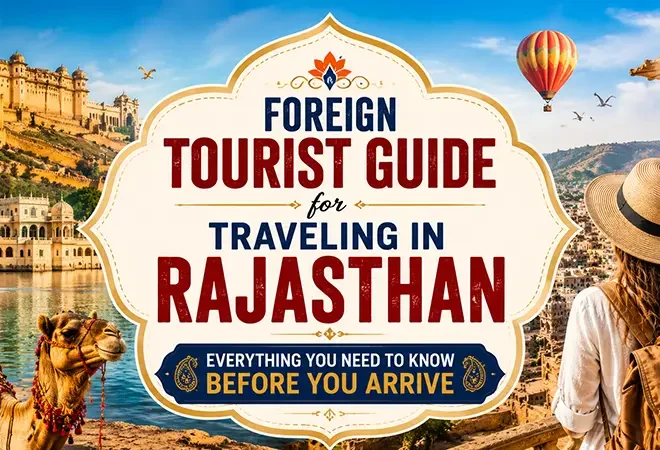 Foreign Tourist Guide for Traveling in Rajasthan: Everything You Need to Know Before You Arrive