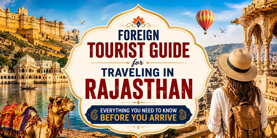 Foreign Tourist Guide for Traveling in Rajasthan: Everything You Need to Know Before You Arrive