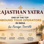 Rajasthan Yatra: One of the Top Inbound Tour Operators in India for Foreign Tourists