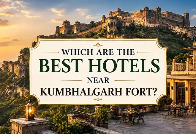 Best Hotels Near Kumbhalgarh Fort – Where to Stay for the Ultimate Rajasthan Experience