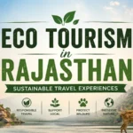 Eco Tourism in Rajasthan: Sustainable Travel Experiences