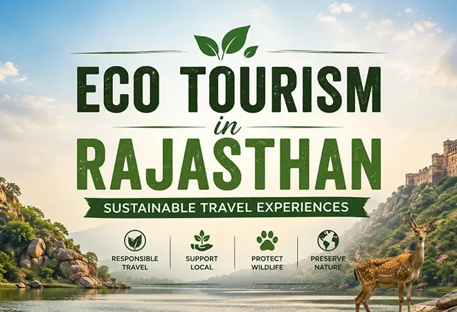Eco Tourism in Rajasthan: Sustainable Travel Experiences