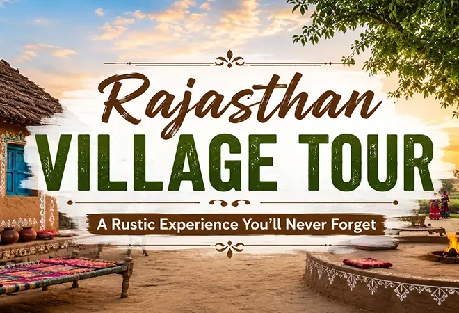 Rajasthan Village Tour: A Rustic Experience You’ll Never Forget