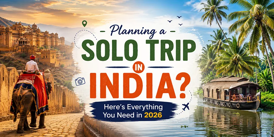 Planning a Solo Trip in India? Here’s Everything You Need in 2026