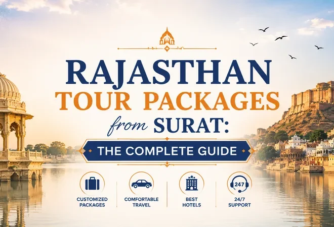 Rajasthan Tour Packages from Surat: The Complete Guide