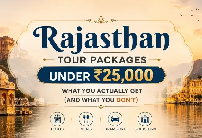 Rajasthan Tour Packages Under ₹25,000: What You Actually Get (And What You Don’t)