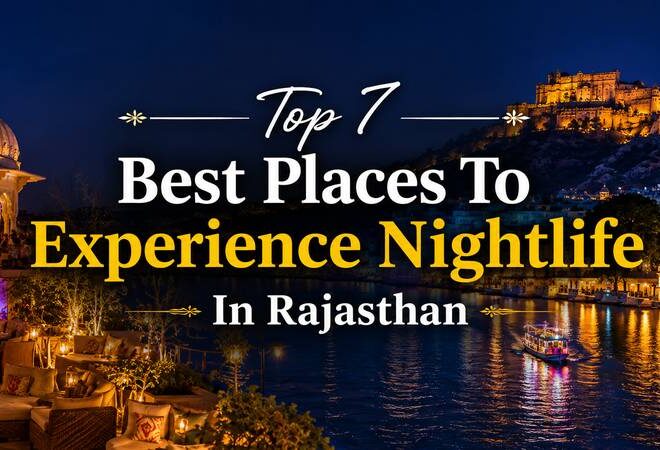 Top 7 Best Places To Experience Nightlife In Rajasthan