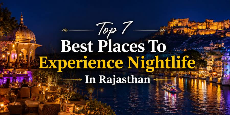 Top 7 Best Places To Experience Nightlife In Rajasthan