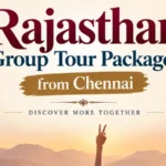 Rajasthan Group Tour Packages from Chennai: Complete Planning Guide