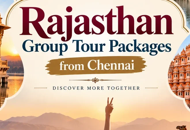Rajasthan Group Tour Packages from Chennai: Complete Planning Guide