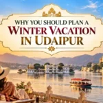 Why You Should Plan A Winter Vacation In Udaipur