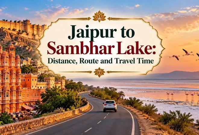 Jaipur to Sambhar Lake Distance, Route and Travel Time